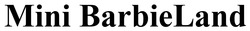 Заявка на торговельну марку № m202512688: mini barbieland