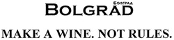 Свідоцтво торговельну марку № 289154 (заявка m201822732): болград; bolgrad; make a wine. not rules.