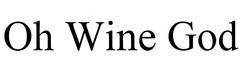 Свідоцтво торговельну марку № 294137 (заявка m201909360): oh wine god