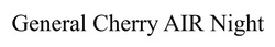 Заявка на торговельну марку № m202518106: general cherry air night
