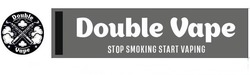 Заявка на торговельну марку № m202512991: double vape stop smoking start vaping