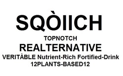 Заявка на торговельну марку № m202117615: 12plants-based12; topnotch; sqoiich; veritable nutrient-rich fortified-drink; realternative
