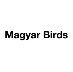 Заявка на торговельну марку № m202319614: magyar birds