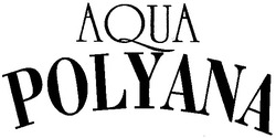 Свідоцтво торговельну марку № 52310 (заявка 2003066696): aqua; polyana