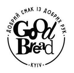 Свідоцтво торговельну марку № 323961 (заявка m202100416): good bread; kyiv; добрий смак із добрих рук