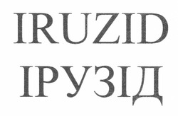 Заявка на торговельну марку № m201217461: iruzid; ірузід