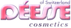 Заявка на торговельну марку № m200722923: deesse; of switzerland; cosmetics