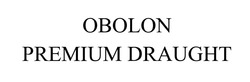 Свідоцтво торговельну марку № 285734 (заявка m201824215): obolon premium draught