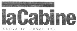 Свідоцтво торговельну марку № 252854 (заявка m201626967): lacabine; innovative cosmetics