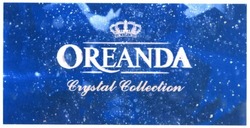 Свідоцтво торговельну марку № 266234 (заявка m201726454): oreanda; crystal collection