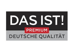Свідоцтво торговельну марку № 312445 (заявка m202017905): das ist!; deutsche qualitat; premium