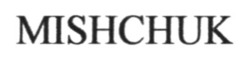 Заявка на торговельну марку № m202603999: mishchuk