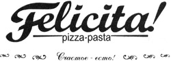 Свідоцтво торговельну марку № 205861 (заявка m201404412): felicita!; pizza-pasta; счастье-есть!