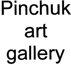 Заявка на торговельну марку № m200619766: pinchuk art gallery