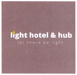 Свідоцтво торговельну марку № 256237 (заявка m201714192): light hotel&hub; let there be light
