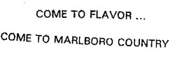Свідоцтво торговельну марку № 16170 (заявка 96092118): country; flavor; come; COME TO FLAVOR... COME TO MARLBORO COUNTRY; marlboro