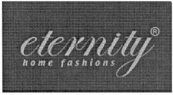 Свідоцтво торговельну марку № 122030 (заявка m200900743): eternity; home fashions