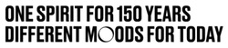 Заявка на торговельну марку № m202520102: one spirit for 150 years different moods for today