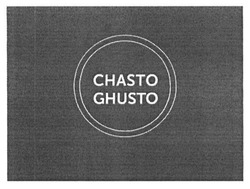 Заявка на торговельну марку № m201523395: chasto ghusto
