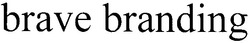 Свідоцтво торговельну марку № 169446 (заявка m201201954): brave branding