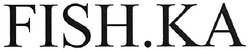 Свідоцтво торговельну марку № 113152 (заявка m200806592): fishka; fish.ka