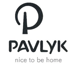 Свідоцтво торговельну марку № 307578 (заявка m201927647): pavlyk nice to be home; р