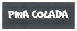 Заявка на торговельну марку № m201822708: pina colada