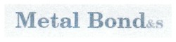 Свідоцтво торговельну марку № 257811 (заявка m201715859): metal bond&s; bonds