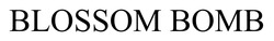 Заявка на торговельну марку № m202516577: blossom bomb