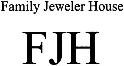 Заявка на торговельну марку № m201110707: family jeweler house; fjh