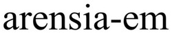 Свідоцтво торговельну марку № 368211 (заявка m202306794): arensia em; arensia-em