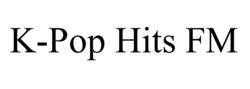 Заявка на торговельну марку № m202601829: рор; к; k pop hits fm; k-pop hits fm