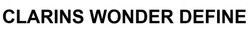 Заявка на торговельну марку № m202511274: clarins wonder define