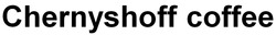 Свідоцтво торговельну марку № 265614 (заявка m201725421): chernyshoff coffee