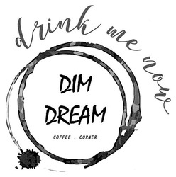 Свідоцтво торговельну марку № 269714 (заявка m201800384): dim dream; coffee corner; drink me now