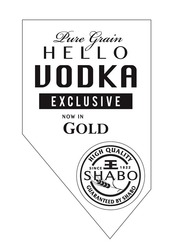 Свідоцтво торговельну марку № 270678 (заявка m201728738): high quality since 1822; guaranteed by shabo; pure grain hello vodka exclusive now in gold; ее