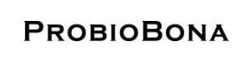 Заявка на торговельну марку № m202607067: probio bona; probiobona