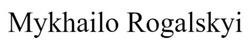 Заявка на торговельну марку № m202602188: mykhailo rogalskyi