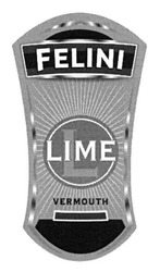 Заявка на торговельну марку № m201820462: felini; lime; vermouth