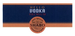 Заявка на торговельну марку № m201523221: hello vodka premium; shabo; high quality; guaranteed; since 1822