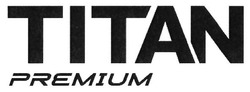 Заявка на торговельну марку № m201806160: titan premium