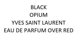 Заявка на торговельну марку № m202408388: black opium yves saint laurent eau de parfum over red