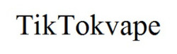 Заявка на торговельну марку № m202126482: tiktokvape; tik tokvape