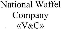 Заявка на торговельну марку № m200816383: national waffel company v&c