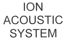 Заявка на торговельну марку № m201609962: ion acoustic system