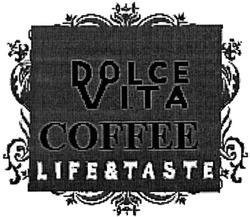 Заявка на торговельну марку № m201320715: dolce vita coffee; life&taste