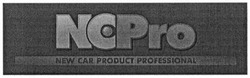 Свідоцтво торговельну марку № 200643 (заявка m201401366): ncpro; new car professional