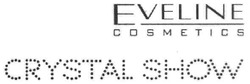 Свідоцтво торговельну марку № 101104 (заявка m200709920): eveline; cosmetics; crystal show