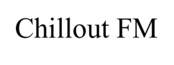 Заявка на торговельну марку № m202601821: chillout fm
