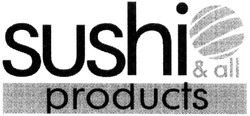 Свідоцтво торговельну марку № 201971 (заявка m201407127): sushi&all; products